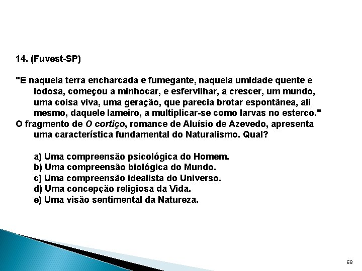 14. (Fuvest-SP) "E naquela terra encharcada e fumegante, naquela umidade quente e lodosa, começou