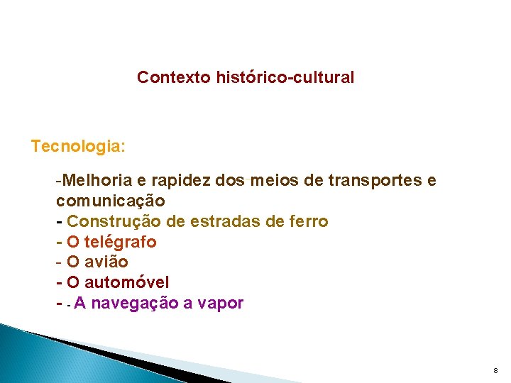 Contexto histórico-cultural Tecnologia: -Melhoria e rapidez dos meios de transportes e comunicação - Construção