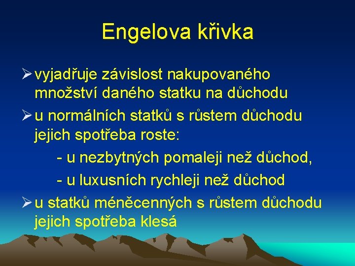 Engelova křivka Ø vyjadřuje závislost nakupovaného množství daného statku na důchodu Ø u normálních