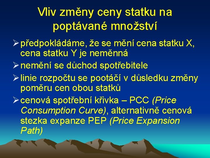 Vliv změny ceny statku na poptávané množství Ø předpokládáme, že se mění cena statku