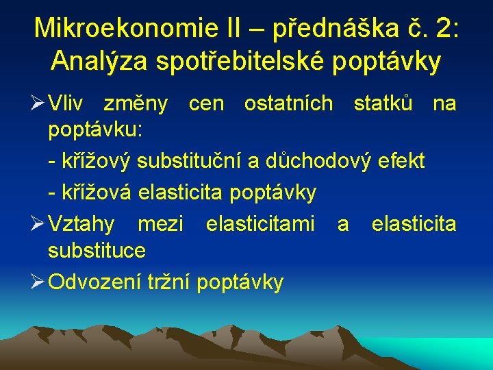 Mikroekonomie II – přednáška č. 2: Analýza spotřebitelské poptávky Ø Vliv změny cen ostatních