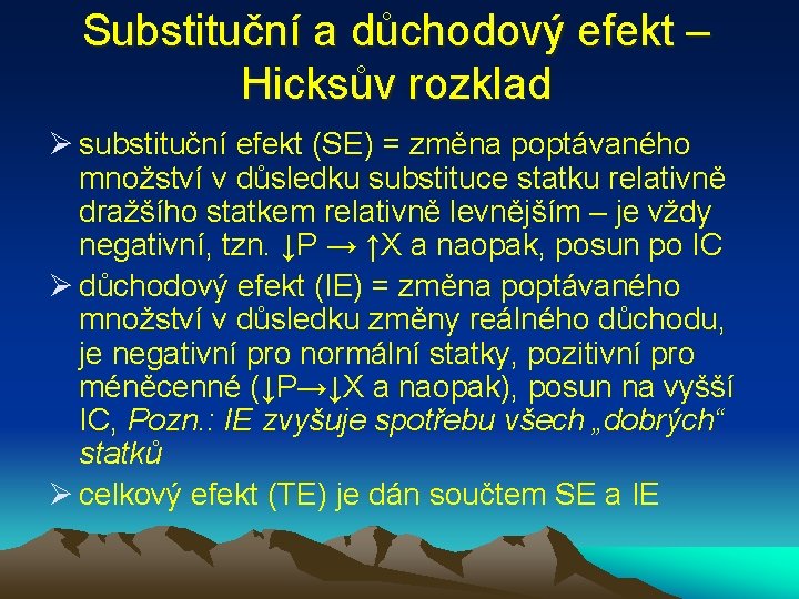 Substituční a důchodový efekt – Hicksův rozklad Ø substituční efekt (SE) = změna poptávaného