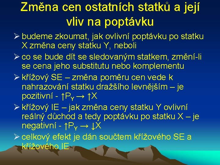 Změna cen ostatních statků a její vliv na poptávku Ø budeme zkoumat, jak ovlivní