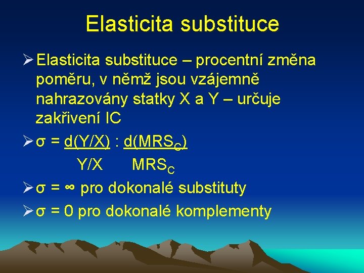 Elasticita substituce Ø Elasticita substituce – procentní změna poměru, v němž jsou vzájemně nahrazovány