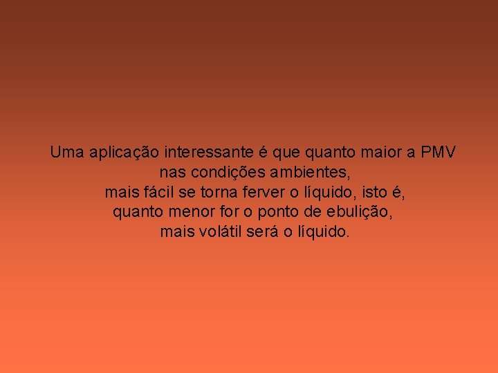 Uma aplicação interessante é que quanto maior a PMV nas condições ambientes, mais fácil