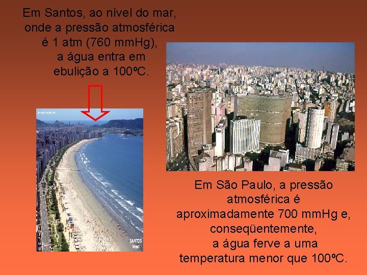 Em Santos, ao nível do mar, onde a pressão atmosférica é 1 atm (760 Em Santos, ao nível do mar, onde a pressão atmosférica é 1 atm (760