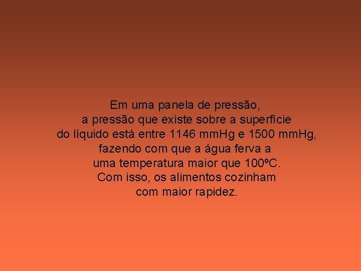 Em uma panela de pressão, a pressão que existe sobre a superfície do líquido Em uma panela de pressão, a pressão que existe sobre a superfície do líquido