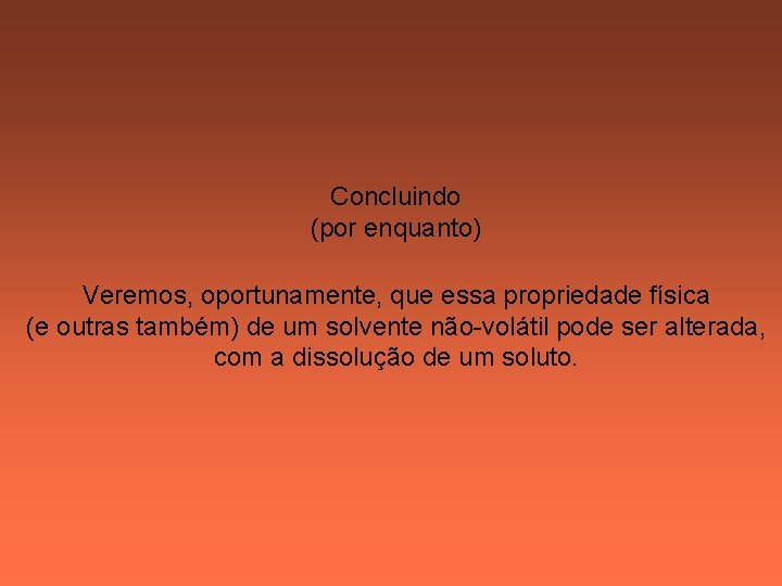 Concluindo (por enquanto) Veremos, oportunamente, que essa propriedade física (e outras também) de um