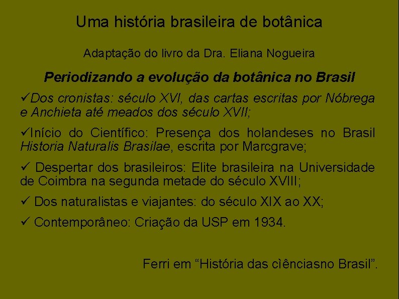 Uma história brasileira de botânica Adaptação do livro da Dra. Eliana Nogueira Periodizando a