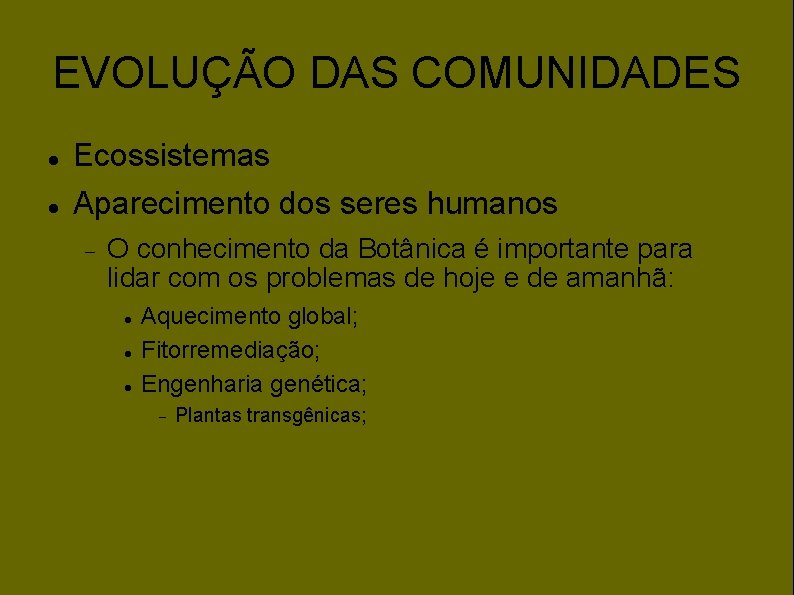 EVOLUÇÃO DAS COMUNIDADES Ecossistemas Aparecimento dos seres humanos O conhecimento da Botânica é importante