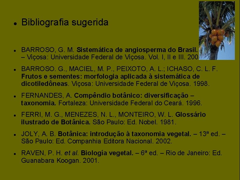  Bibliografia sugerida BARROSO, G. M. Sistemática de angiosperma do Brasil. – 2 a