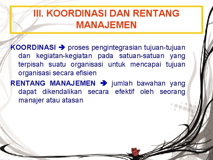 III. KOORDINASI DAN RENTANG MANAJEMEN KOORDINASI proses pengintegrasian tujuan-tujuan dan kegiatan-kegiatan pada satuan-satuan yang