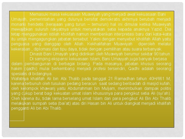 Memasuki masa kekuasaan Muawiyah yang menjadi awal kekuasaan Bani Umayah, pemerintahan yang dulunya bersifat Memasuki masa kekuasaan Muawiyah yang menjadi awal kekuasaan Bani Umayah, pemerintahan yang dulunya bersifat