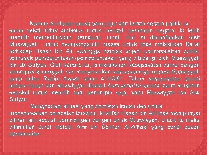 Namun Al-Hasan sosok yang jujur dan lemah secara politik. Ia sama sekali tidak ambisius Namun Al-Hasan sosok yang jujur dan lemah secara politik. Ia sama sekali tidak ambisius