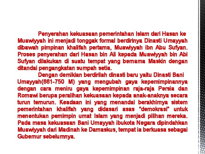 Penyerahan kekuasaan pemerintahan Islam dari Hasan ke Muawiyyah ini menjadi tonggak formal berdirinya Dinasti Penyerahan kekuasaan pemerintahan Islam dari Hasan ke Muawiyyah ini menjadi tonggak formal berdirinya Dinasti