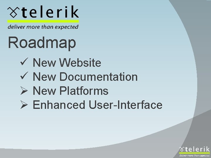 Roadmap ü ü Ø Ø New Website New Documentation New Platforms Enhanced User-Interface 
