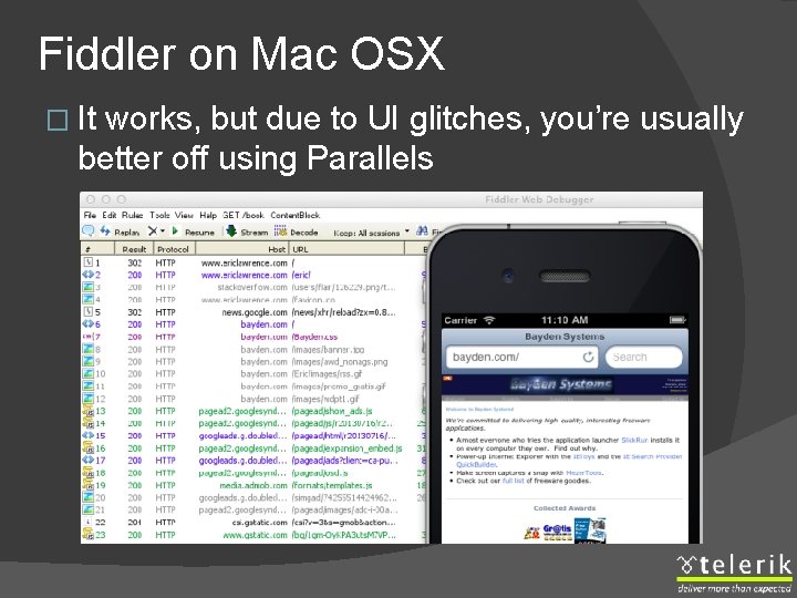 Fiddler on Mac OSX � It works, but due to UI glitches, you’re usually