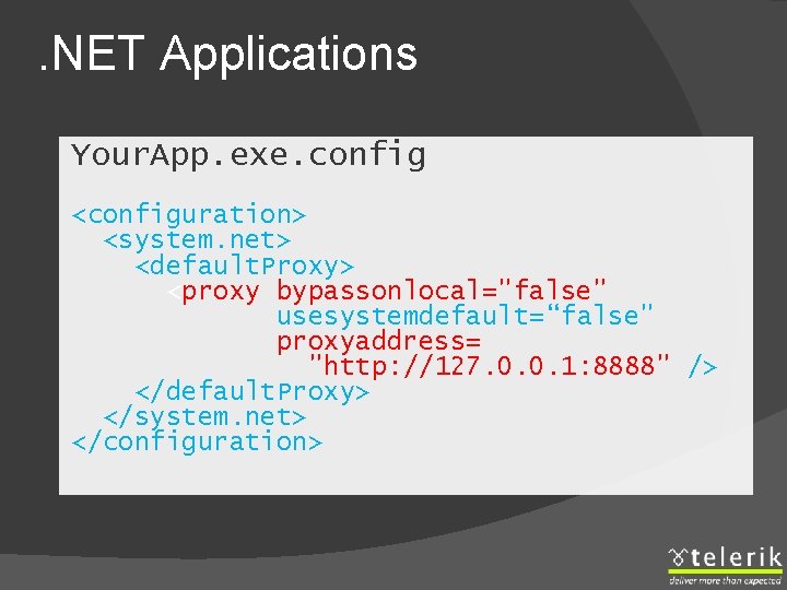 . NET Applications Your. App. exe. config <configuration> <system. net> <default. Proxy> <proxy bypassonlocal="false"