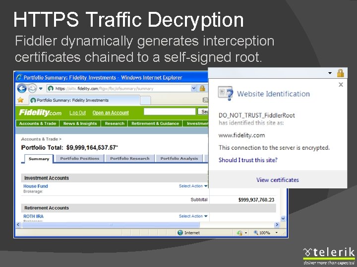 HTTPS Traffic Decryption Fiddler dynamically generates interception certificates chained to a self-signed root. 