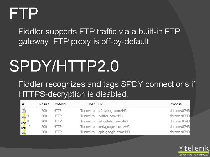 FTP Fiddler supports FTP traffic via a built-in FTP gateway. FTP proxy is off-by-default.