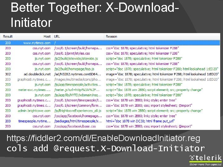 Better Together: X-Download. Initiator https: //fiddler 2. com/dl/Enable. Download. Initiator. reg cols add @request.