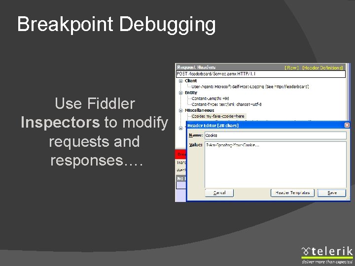 Breakpoint Debugging Use Fiddler Inspectors to modify requests and responses…. 