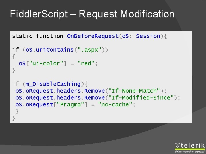 Fiddler. Script – Request Modification static function On. Before. Request(o. S: Session){ if (o.