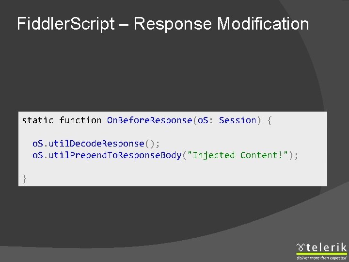 Fiddler. Script – Response Modification static function On. Before. Response(o. S: Session) { o.