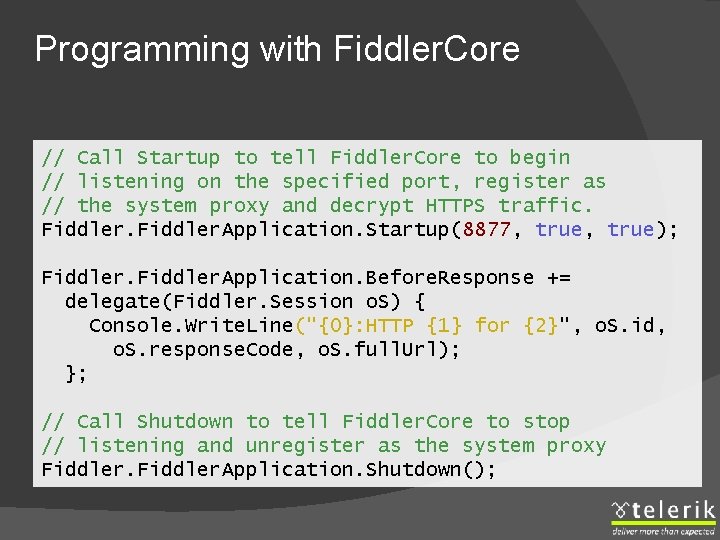 Programming with Fiddler. Core // Call Startup to tell Fiddler. Core to begin //