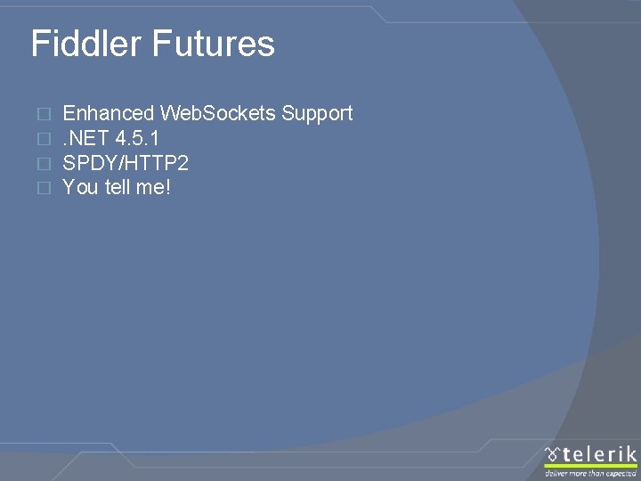 Fiddler Futures � � Enhanced Web. Sockets Support. NET 4. 5. 1 SPDY/HTTP 2