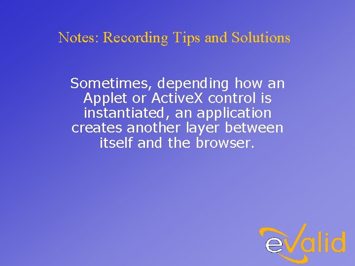 Notes: Recording Tips and Solutions Sometimes, depending how an Applet or Active. X control