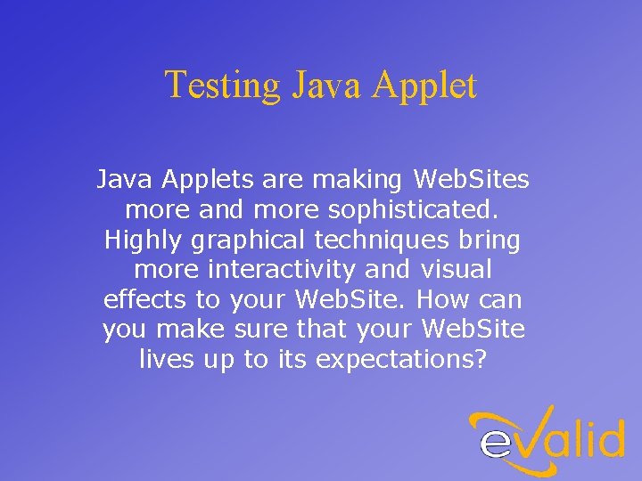 Testing Java Applets are making Web. Sites more and more sophisticated. Highly graphical techniques