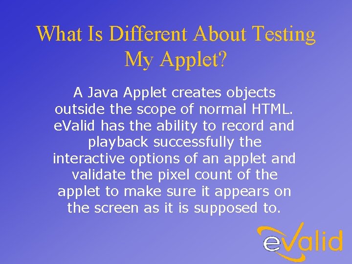 What Is Different About Testing My Applet? A Java Applet creates objects outside the