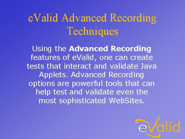 e. Valid Advanced Recording Techniques Using the Advanced Recording features of e. Valid, one