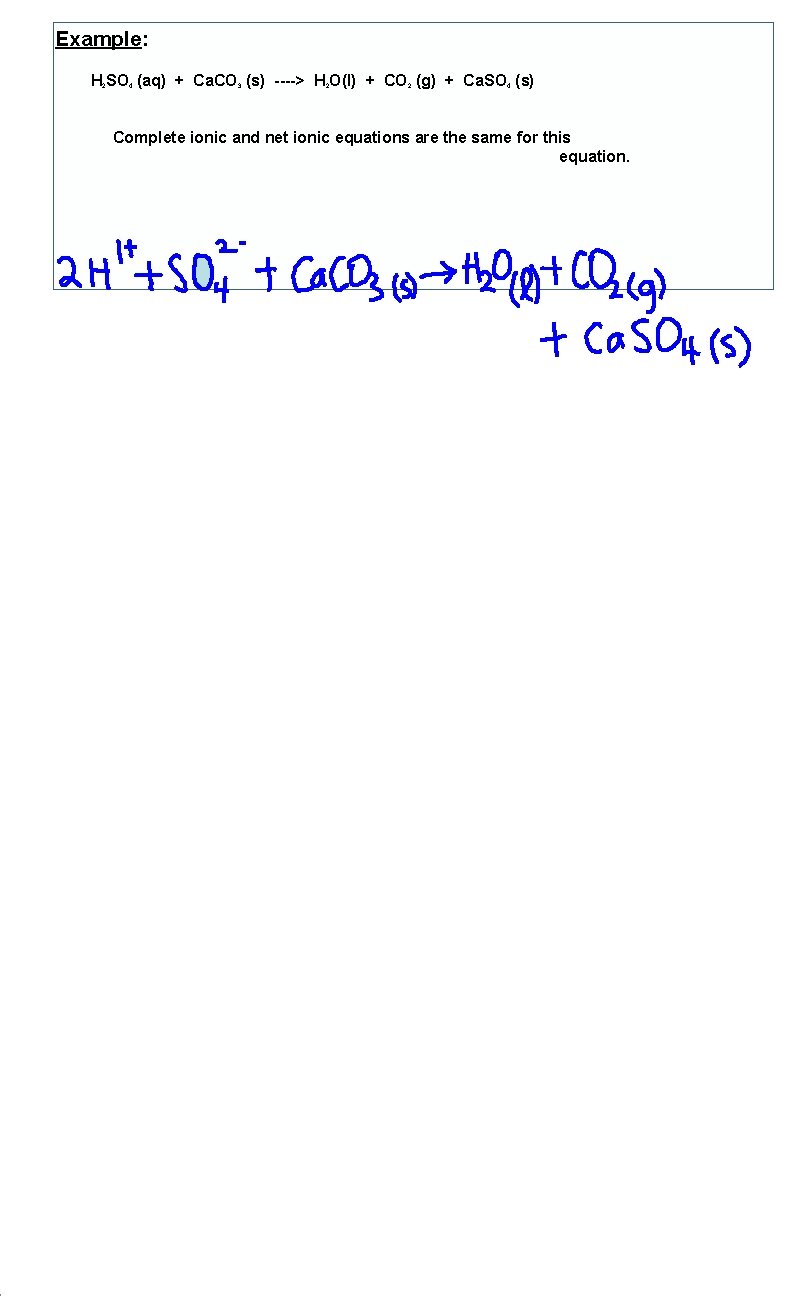 Example: H 2 SO 4 (aq) + Ca. CO 3 (s) ----> H 2