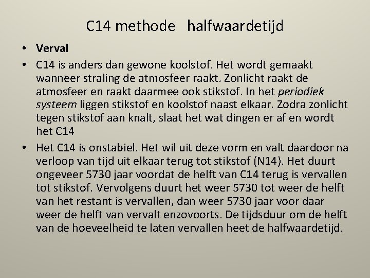 C 14 methode halfwaardetijd • Verval • C 14 is anders dan gewone koolstof.