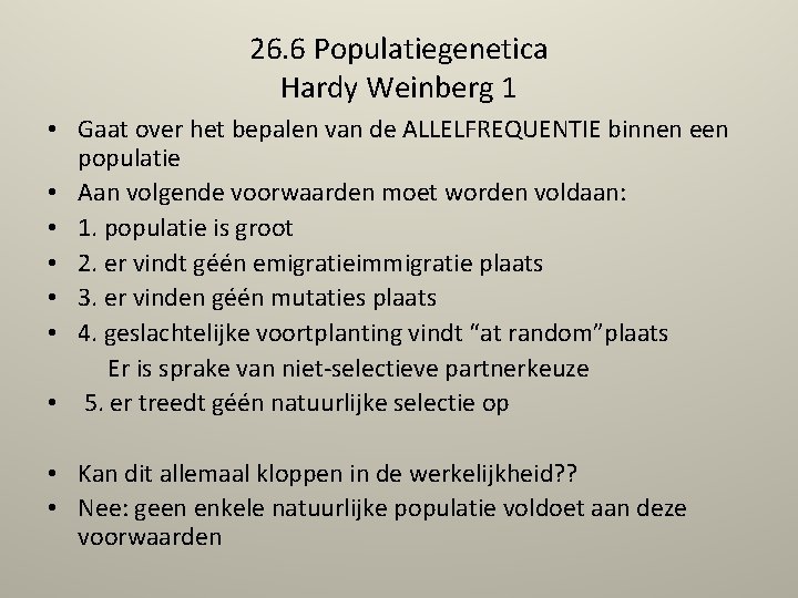 26. 6 Populatiegenetica Hardy Weinberg 1 • Gaat over het bepalen van de ALLELFREQUENTIE