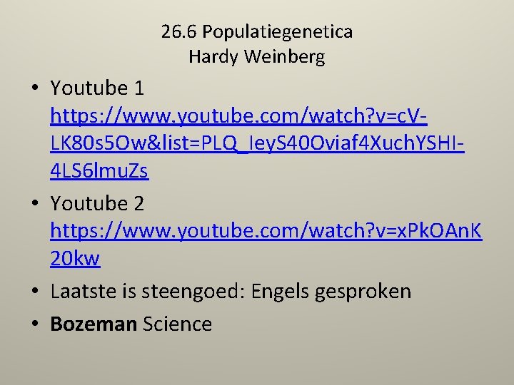 26. 6 Populatiegenetica Hardy Weinberg • Youtube 1 https: //www. youtube. com/watch? v=c. VLK