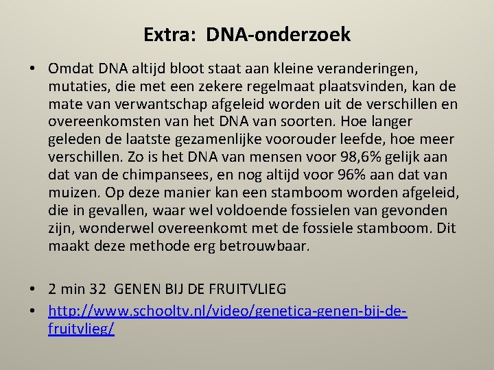 Extra: DNA-onderzoek • Omdat DNA altijd bloot staat aan kleine veranderingen, mutaties, die met
