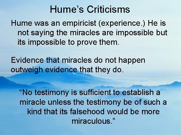 Hume’s Criticisms Hume was an empiricist (experience. ) He is not saying the miracles