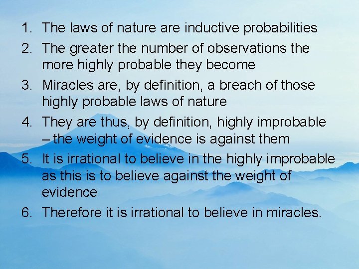 1. The laws of nature are inductive probabilities 2. The greater the number of