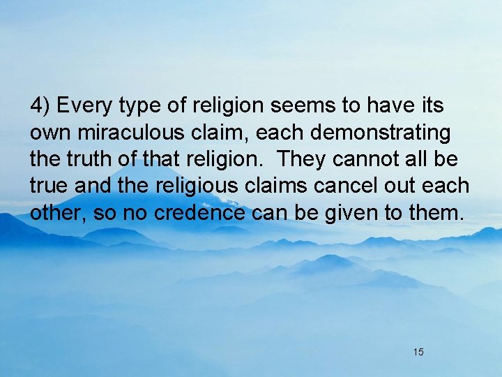 4) Every type of religion seems to have its own miraculous claim, each demonstrating