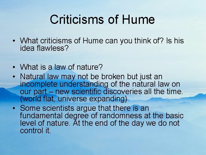 Criticisms of Hume • What criticisms of Hume can you think of? Is his