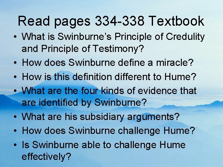 Read pages 334 -338 Textbook • What is Swinburne’s Principle of Credulity and Principle