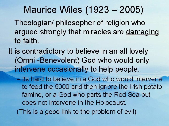 Maurice Wiles (1923 – 2005) Theologian/ philosopher of religion who argued strongly that miracles
