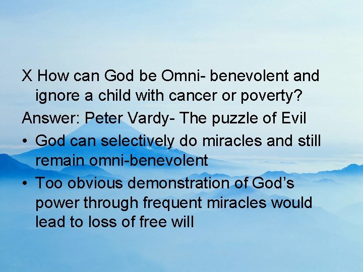 X How can God be Omni- benevolent and ignore a child with cancer or