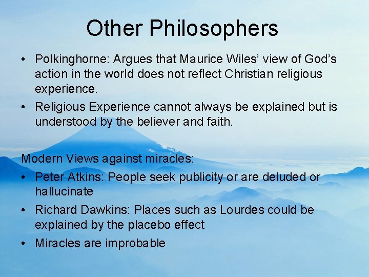 Other Philosophers • Polkinghorne: Argues that Maurice Wiles’ view of God’s action in the