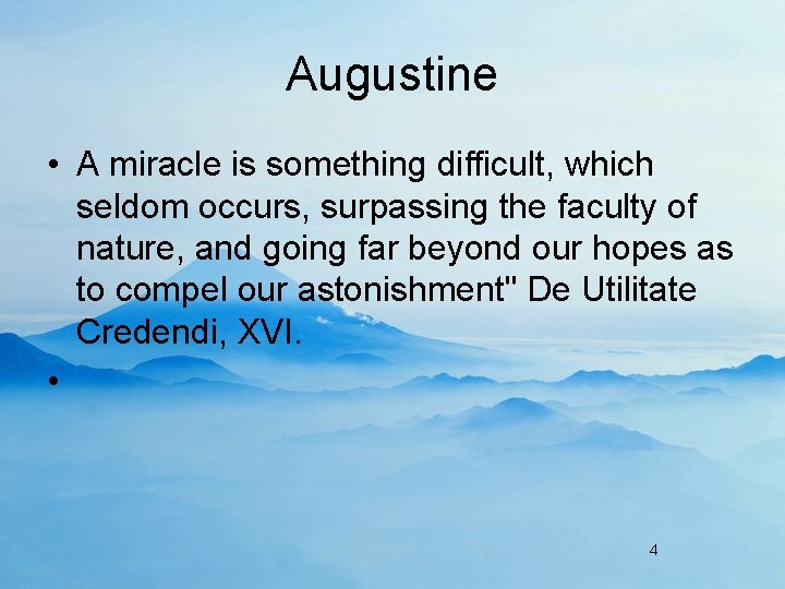 Augustine • A miracle is something difficult, which seldom occurs, surpassing the faculty of