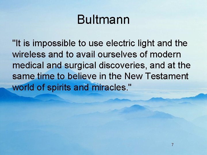 Bultmann "It is impossible to use electric light and the wireless and to avail