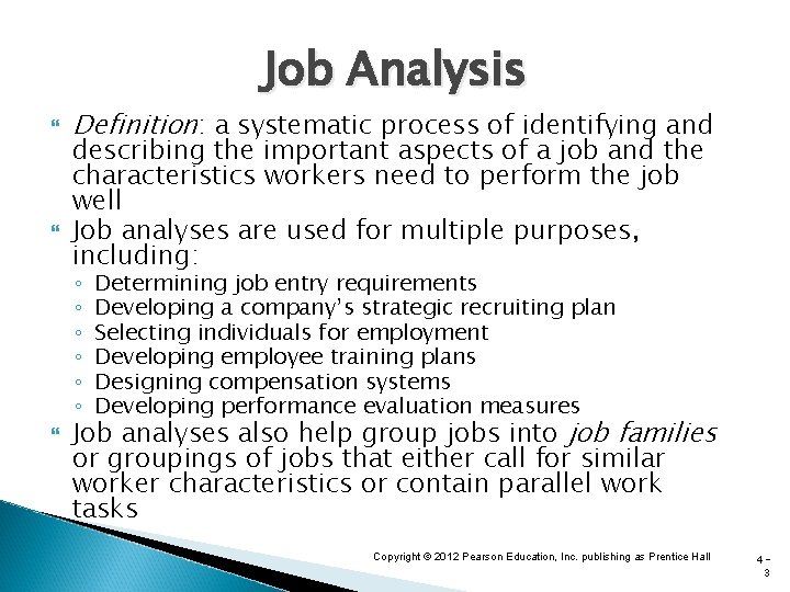 Job Analysis Definition: a systematic process of identifying and describing the important aspects of